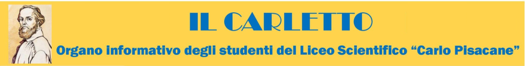 IL CARLETTO Organo informativo degli studenti del Liceo Scientifico “Carlo Pisacane”